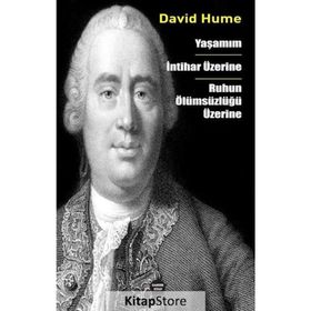 Yaşamım - İntihar Üzerine - Ruhun Ölümsüzlüğü Üzerine - David Hume
