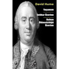 Yaşamım - İntihar Üzerine - Ruhun Ölümsüzlüğü Üzerine - David Hume