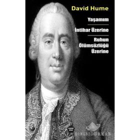 Yaşamım - İntihar Üzerine - Ruhun Ölümsüzlüğü Üzerine - David Hume