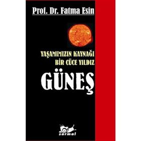 YAŞAMIMIZIN KAYNAĞI BIR CÜCE YILDIZ GÜNEŞ - FATMA ESIN