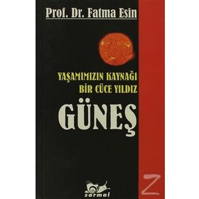 YAŞAMIMIZIN KAYNAĞI BIR CÜCE YILDIZ GÜNEŞ - FATMA ESIN