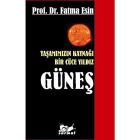YAŞAMIMIZIN KAYNAĞI BIR CÜCE YILDIZ GÜNEŞ - FATMA ESIN