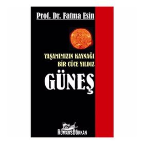 YAŞAMIMIZIN KAYNAĞI BIR CÜCE YILDIZ GÜNEŞ - FATMA ESIN
