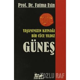 YAŞAMIMIZIN KAYNAĞI BIR CÜCE YILDIZ GÜNEŞ - FATMA ESIN