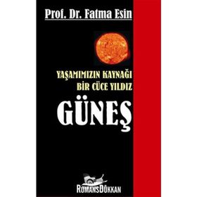 YAŞAMIMIZIN KAYNAĞI BIR CÜCE YILDIZ GÜNEŞ - FATMA ESIN