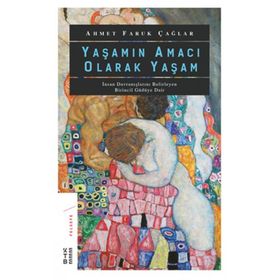 Yaşamın Amacı Olarak Yaşam - Ahmet Faruk Çağlar
