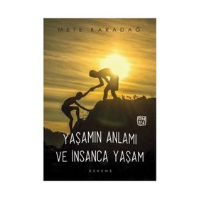Yaşamın Anlamı Ve Insanca Yaşam - Mete Karadağ