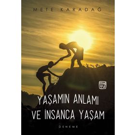 Yaşamın Anlamı Ve Insanca Yaşam - Mete Karadağ