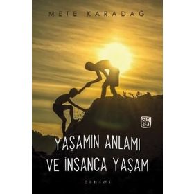Yaşamın Anlamı Ve Insanca Yaşam - Mete Karadağ