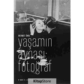 YAŞAMIN AYNASI:FOTOĞRAF - MEHMET ÜNAL