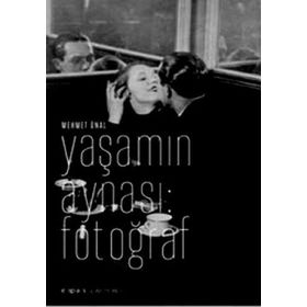 YAŞAMIN AYNASI:FOTOĞRAF - MEHMET ÜNAL