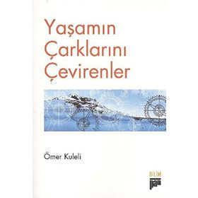 YAŞAMIN ÇARKLARINI ÇEVİRENLER - ÖMER KULELI