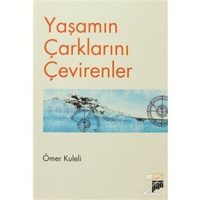 YAŞAMIN ÇARKLARINI ÇEVİRENLER - ÖMER KULELI