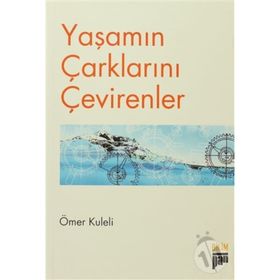 YAŞAMIN ÇARKLARINI ÇEVİRENLER - ÖMER KULELI