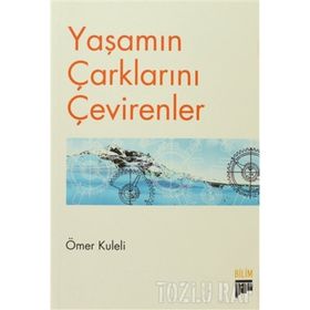 YAŞAMIN ÇARKLARINI ÇEVİRENLER - ÖMER KULELI