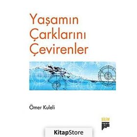 YAŞAMIN ÇARKLARINI ÇEVİRENLER - ÖMER KULELI