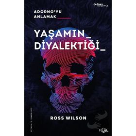 Yaşamın Diyalektiği Adorno'yu Anlamak - Ross Wilson