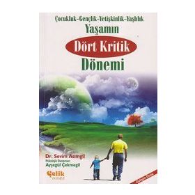 YAŞAMIN DÖRT KRITIK DÖNEMİ ÇOCUKLUK- GENÇLİK- YETİŞKİNLİK- YAŞLILIK - SEVIM ASIMGİL;AYŞEGÜL ÇEKMEGİL