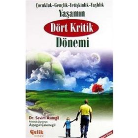 YAŞAMIN DÖRT KRITIK DÖNEMİ ÇOCUKLUK- GENÇLİK- YETİŞKİNLİK- YAŞLILIK - SEVIM ASIMGİL;AYŞEGÜL ÇEKMEGİL
