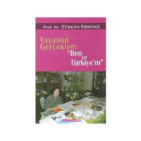 Yaşamın Gerçekleri Ben ve Türkiye’m - Türkan Erbengi