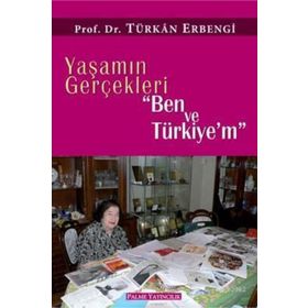 Yaşamın Gerçekleri Ben ve Türkiye’m - Türkan Erbengi