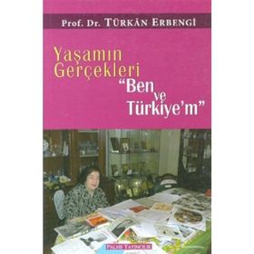 Yaşamın Gerçekleri Ben ve Türkiye’m - Türkan Erbengi