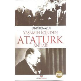 YAŞAMIN İÇİNDEN ATATÜRK ANILARI - HANRI BENAZUS
