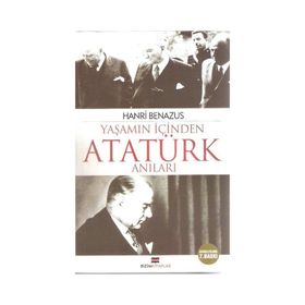 YAŞAMIN İÇİNDEN ATATÜRK ANILARI - HANRI BENAZUS