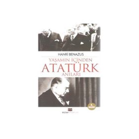 YAŞAMIN İÇİNDEN ATATÜRK ANILARI - HANRI BENAZUS