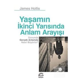 Yaşamın İkinci Yarısında Anlam Arayışı - James Hollis