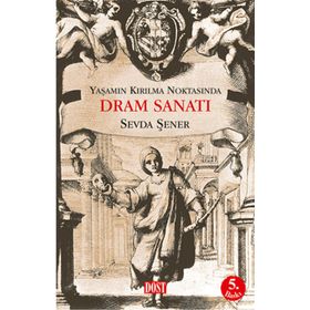 YAŞAMIN KIRILMA NOKTASINDA DRAM SANATI - SEVDA ŞENER