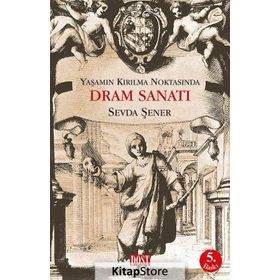 YAŞAMIN KIRILMA NOKTASINDA DRAM SANATI - SEVDA ŞENER