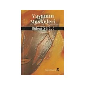 YAŞAMIN MASKELERI - BÜLENT SÜRÜCÜ