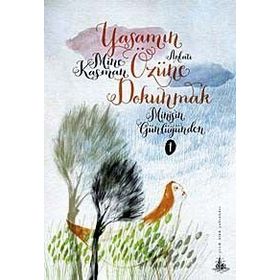 YAŞAMIN ÖZÜNE DOKUNMAK MİNİŞ'İN GÜNLÜĞÜNDEN 1 - MINE KASMAN
