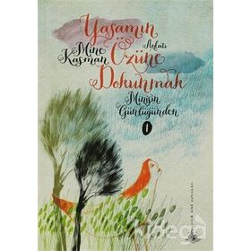 YAŞAMIN ÖZÜNE DOKUNMAK MİNİŞ'İN GÜNLÜĞÜNDEN 1 - MINE KASMAN