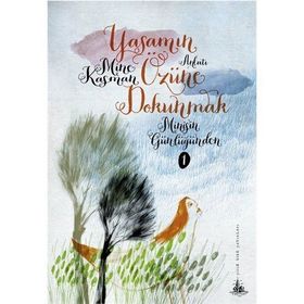 YAŞAMIN ÖZÜNE DOKUNMAK MİNİŞ'İN GÜNLÜĞÜNDEN 1 - MINE KASMAN