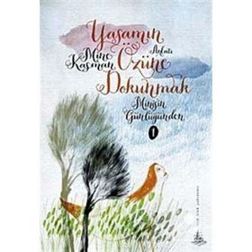 YAŞAMIN ÖZÜNE DOKUNMAK MİNİŞ'İN GÜNLÜĞÜNDEN 1 - MINE KASMAN