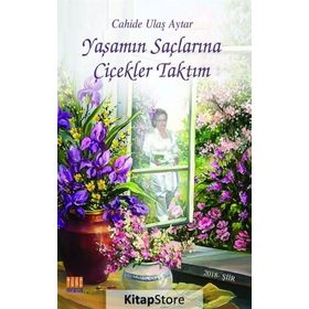 Yaşamın Saçlarına Çiçekler Taktım - Cahide Ulaş Aytar
