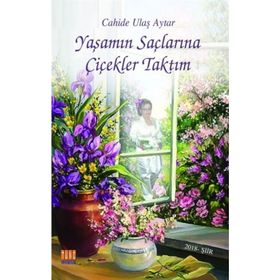 Yaşamın Saçlarına Çiçekler Taktım - Cahide Ulaş Aytar