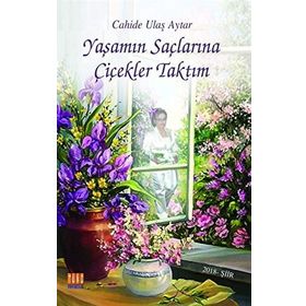 Yaşamın Saçlarına Çiçekler Taktım - Cahide Ulaş Aytar