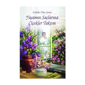 Yaşamın Saçlarına Çiçekler Taktım - Cahide Ulaş Aytar