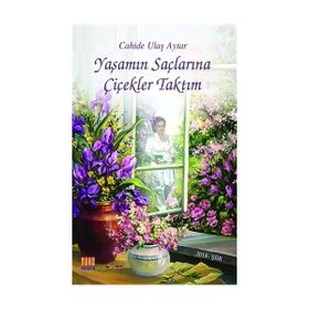 Yaşamın Saçlarına Çiçekler Taktım - Cahide Ulaş Aytar
