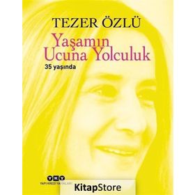 Yaşamın Ucuna Yolculuk 35 Yaşında - Tezer Özlü