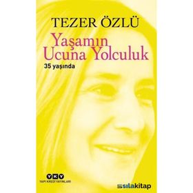 Yaşamın Ucuna Yolculuk 35 Yaşında - Tezer Özlü