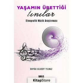 Yaşamın Ürettiği Tınılar Etnorafik Müzik Araştırması - Duygu Ulusoy Yılmaz