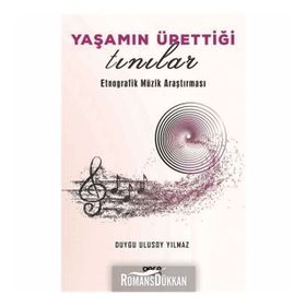 Yaşamın Ürettiği Tınılar Etnorafik Müzik Araştırması - Duygu Ulusoy Yılmaz