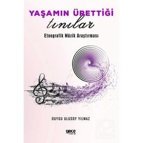 Yaşamın Ürettiği Tınılar Etnorafik Müzik Araştırması - Duygu Ulusoy Yılmaz