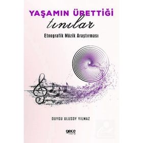 Yaşamın Ürettiği Tınılar Etnorafik Müzik Araştırması - Duygu Ulusoy Yılmaz