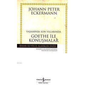 YAŞAMININ SON YILLARINDA GOETHE İLE KONUŞMALAR - JOHANN PETER ECKERMANN