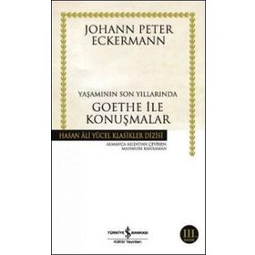 YAŞAMININ SON YILLARINDA GOETHE İLE KONUŞMALAR - JOHANN PETER ECKERMANN
